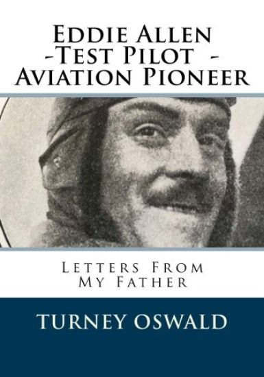 Eddie Allen -Test Pilot - Aviation Pioneer: Letters From My Father