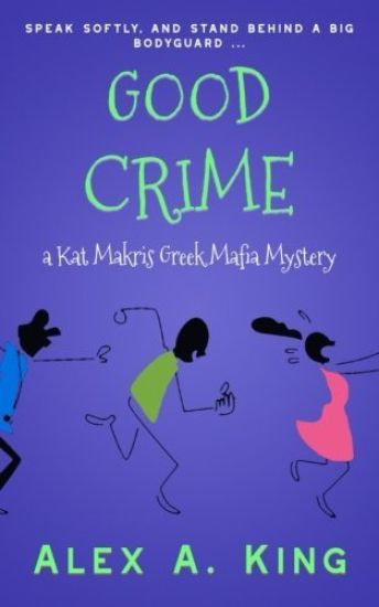 Good Crime: A Kat Makris Greek Mafia Novel