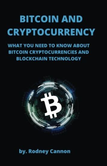 Bitcoin and Cryptocurrency: What You Need to Know About Bitcoin Cryptocurrencies and Blockchain Technology