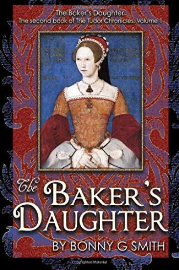 The Baker's Daughter, Volume 1: The second book of the Tudor Chronicles, Volume 1