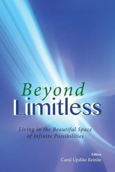 Beyond Limitless: Living in the Beautiful Space of Infinite Possibilities