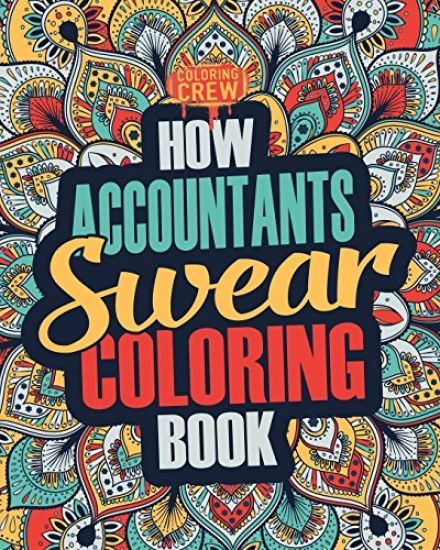 How Accountants Swear Coloring Book: A Funny, Irreverent, Clean Swear Word Accountant Coloring Book Gift Idea