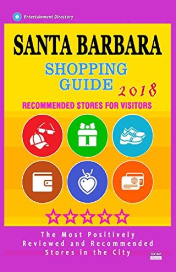 Santa Barbara Shopping Guide 2018: Best Rated Stores in Santa Barbara, California - Stores Recommended for Visitors, (Shopping Guide 2018)
