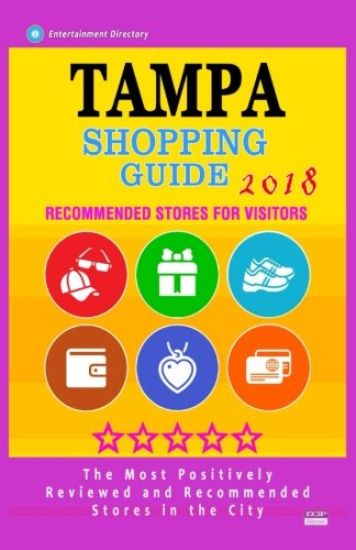 Tampa Shopping Guide 2018: Best Rated Stores in Tampa, Florida - Stores Recommended for Visitors, (Shopping Guide 2018)