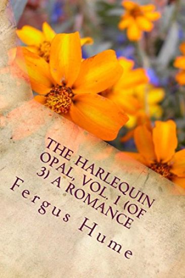 The Harlequin Opal, Vol. 1 (of 3) A Romance