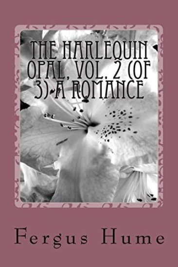 The Harlequin Opal, Vol. 2 (of 3) A Romance