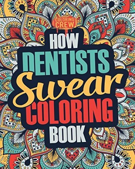 How Dentists Swear Coloring Book: A Funny, Irreverent, Clean Swear Word Dentist Coloring Book Gift Idea