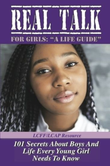Real Talk for Girls " A Life Guide": 101 Secrets About Boys and Life
