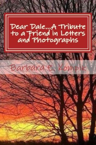 Dear Dale... A Tribute to a Friend in Letters and Photographs