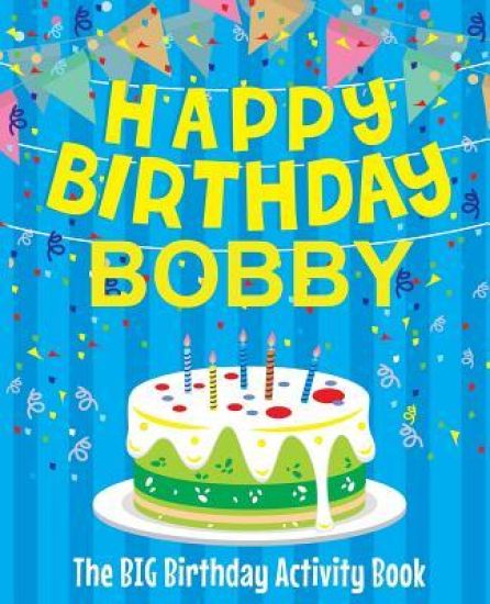 Happy Birthday Bobby - The Big Birthday Activity Book: (Personalized Children's Activity Book)