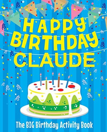 Happy Birthday Claude - The Big Birthday Activity Book: (Personalized Children's Activity Book)