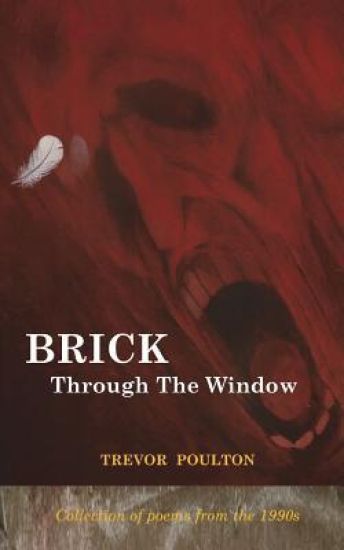 Brick Through The Window (Poems from the 1990s)
