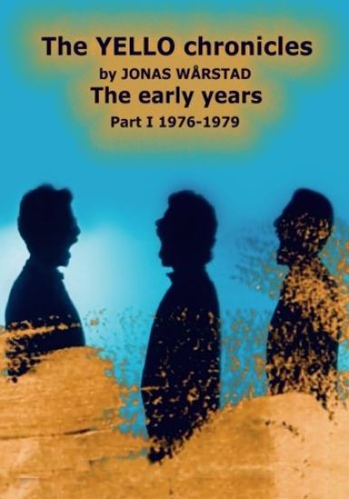 The YELLO chronicles by JONAS WARSTAD The early years Part I 1976 - 1979: The early years