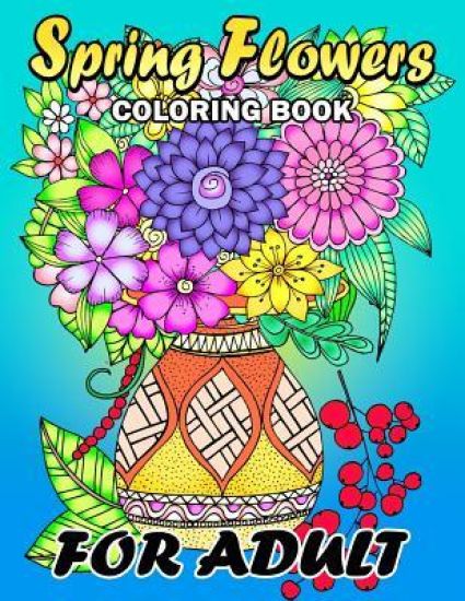 Spring Flowers coloring book for Adults: Colorful Flowers and Animals Unique Coloring Book Easy, Fun, Beautiful Coloring Pages