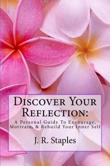 Discover Your Reflection: : A Personal Guide to Encourage Motivate & Rebuild Your Inner Self