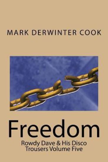 Rowdy Dave And His Disco Trousers Volume Five: Freedom