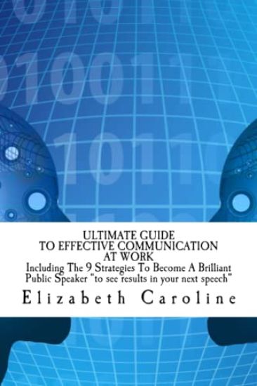 Ultimate Guide To Effective Communication At Work: Build A Successful Career In A Happy Workplace: Including The 9 Strategies To Become A Brilliant Pu