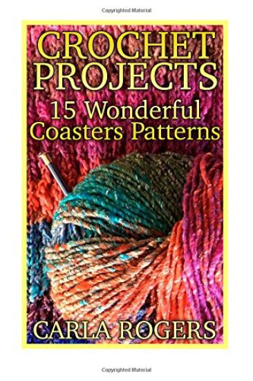 Crochet Projects: 15 Wonderful Coasters Patterns: (Crochet Patterns, Crochet Stitches)