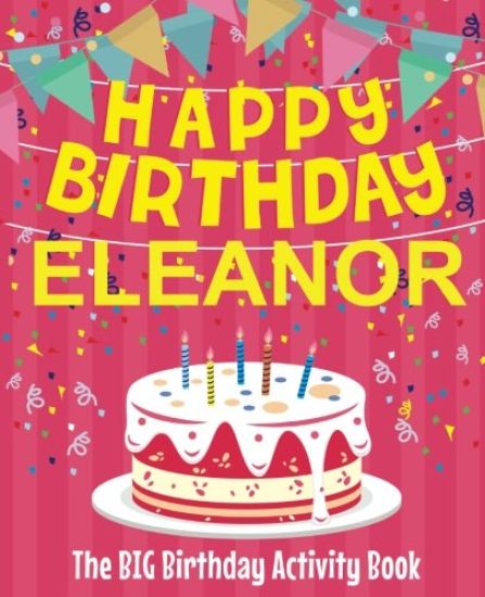 Happy Birthday Eleanor - The Big Birthday Activity Book: (Personalized Children's Activity Book)