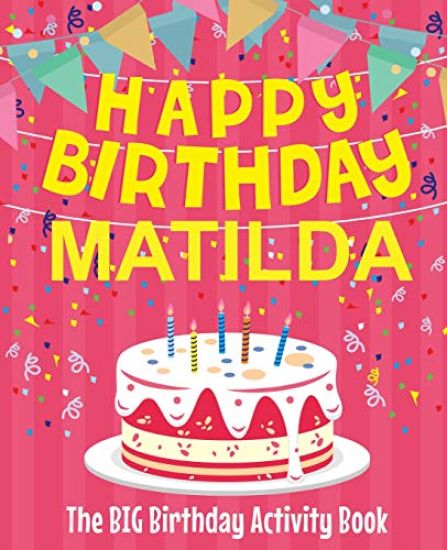 Happy Birthday Matilda - The Big Birthday Activity Book: (Personalized Children's Activity Book)