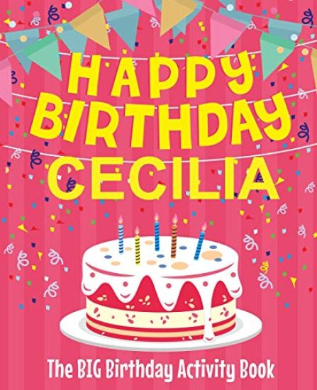 Happy Birthday Cecilia - The Big Birthday Activity Book: (Personalized Children's Activity Book)