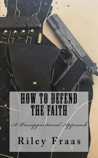 How to Defend the Faith: A Presuppositional Approach