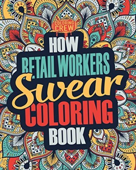 How Retail Workers Swear Coloring Book: A Funny, Irreverent, Clean Swear Word Retail Worker Coloring Book Gift Idea