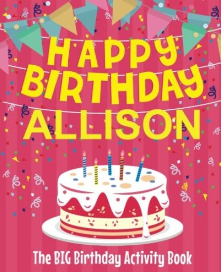Happy Birthday Allison - The Big Birthday Activity Book: (Personalized Children's Activity Book)