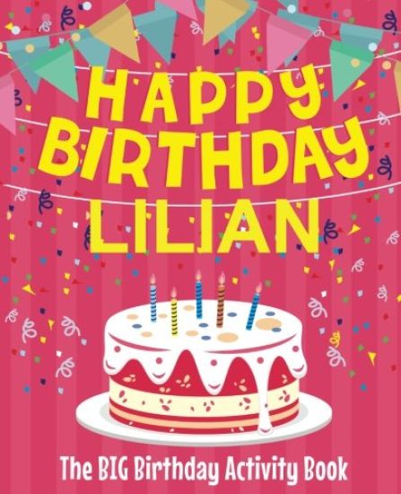 Happy Birthday Lilian - The Big Birthday Activity Book: (Personalized Children's Activity Book)