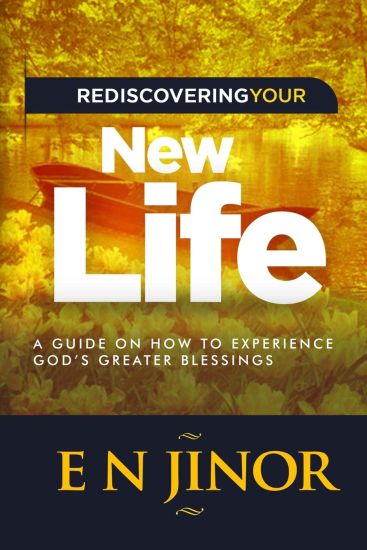 Rediscovering Your New Life: A Guide on How to Experience God's Greater Blessings