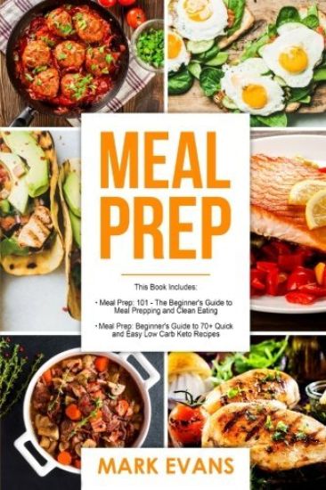 Meal Prep: 2 Manuscripts - Beginner's Guide to 70+ Quick and Easy Low Carb Keto Recipes to Burn Fat and Lose Weight Fast & Meal P