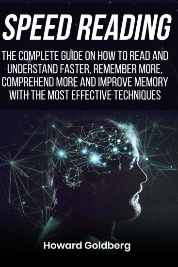 Speed reading: The complete guide on how to read and understand faster, remember