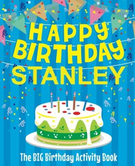 Happy Birthday Stanley - The Big Birthday Activity Book: (Personalized Children's Activity Book)