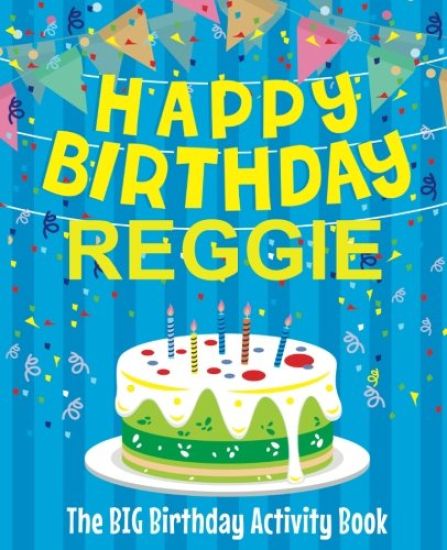 Happy Birthday Reggie - The Big Birthday Activity Book: (Personalized Children's Activity Book)