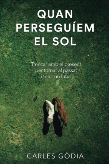Quan perseguíem el sol: Trencar amb el present, per tornar al passat i tenir un futur.