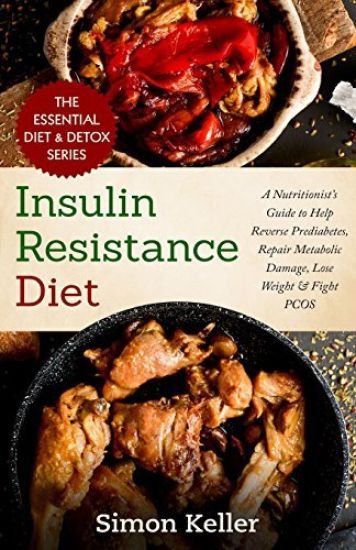 Insulin Resistance Diet: A Nutritionist's Guide to Help Reverse Prediabetes, Repair Metabolic Damage, Lose Weight & Fight PCOS