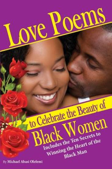 Love Poems to Celebrate Beautiful Black Women: 10 Secrets to Winning the Heart of the Black Man
