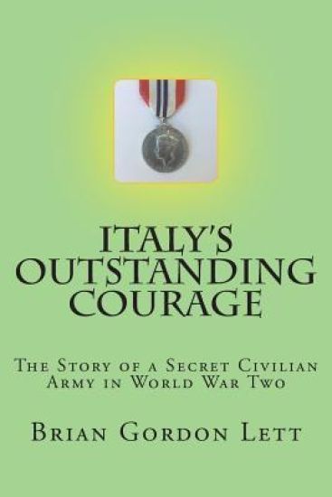 Italy's Outstanding Courage: The Story of a Secret Civilian Army in World War Two