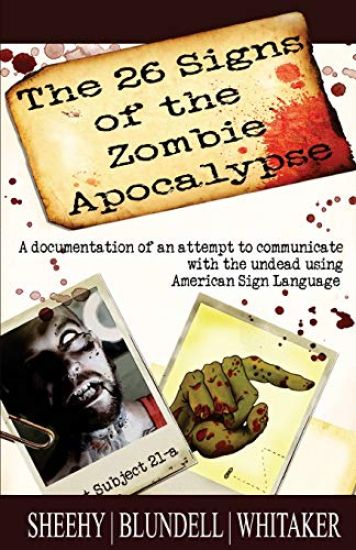 The 26 Signs of the Zombie Apocalypse: A documentation of an attempt to communicate with the undead using American Sign Languge