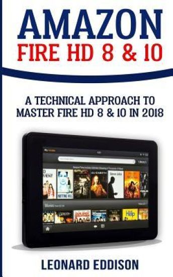 Amazon Fire HD 8 & 10: A Technical Approach To Master Fire HD 8 & 10