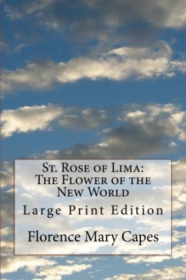 St. Rose of Lima: The Flower of the New World: Large Print Edition