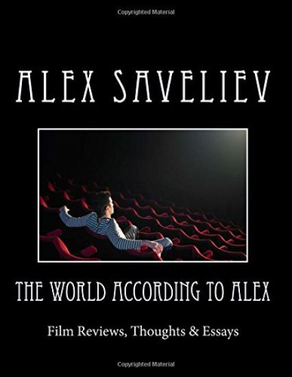 The World According to Alex: Film Reviews, Thoughts & Essays