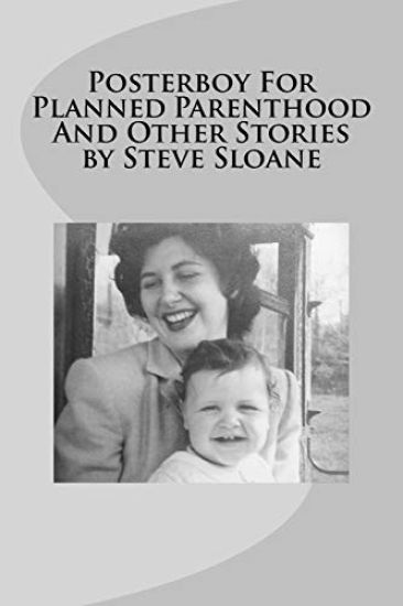 Posterboy For Planned Parenthood And Other Stories by Steve Sloane