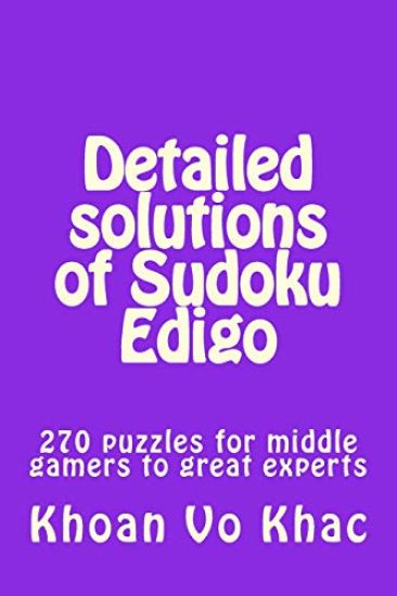 Detailed solutions of Sudoku Edigo: 270 puzzles for middle gamers to great experts