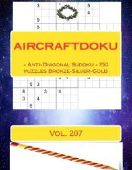 Aircraftdoku - Anti-Diagonal Sudoku - 250 Puzzles Bronze-Silver-Gold. Vol. 207: 9 X 9 Pitstop. the Book Sudoku - Game, Logic, Mood, Rest and Entertain