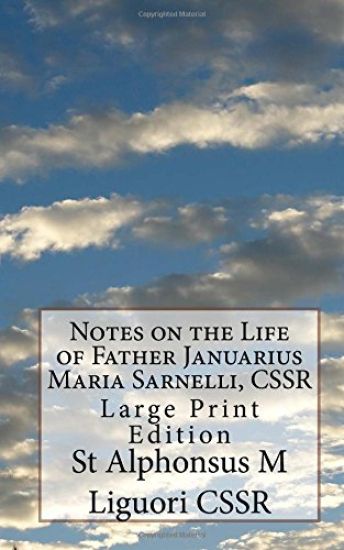 Notes on the Life of Father Januarius Maria Sarnelli, CSSR: Large Print Edition