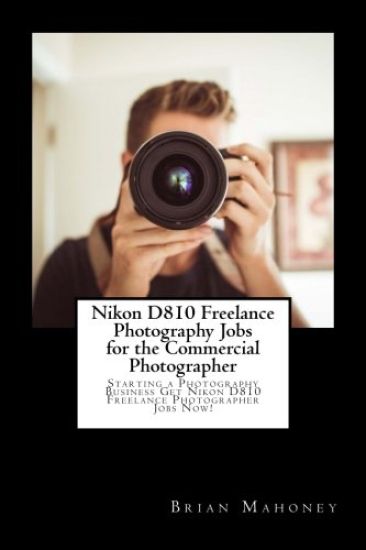 Nikon D810 Freelance Photography Jobs for the Commercial Photographer