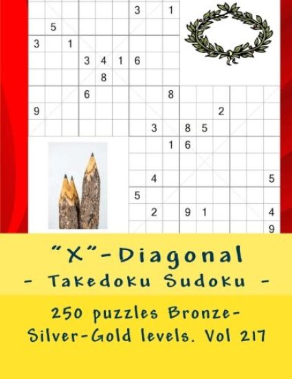"X"-Diagonal - Takedoku Sudoku - 250 puzzles Bronze-Silver-Gold levels. Vol 217: 9 x 9 PITSTOP. The book Sudoku - game, logic and entertainment. Large
