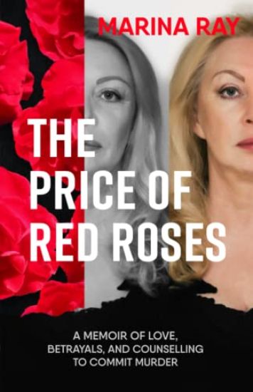 The Price of Red Roses: A Memoir of Love, Betrayals, and Counselling to Commit Murder