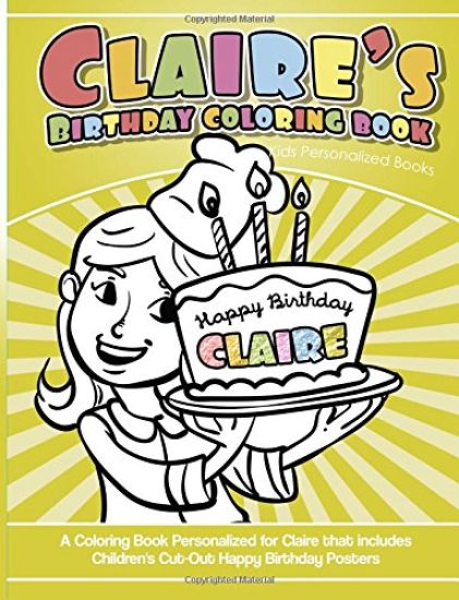 Claire's Birthday Coloring Book Kids Personalized Books: A Coloring Book Personalized for Claire that includes Children's Cut Out Happy Birthday Poste